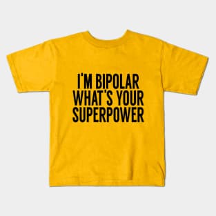 I'm Bipolar Whats Your Superpower Kids T-Shirt